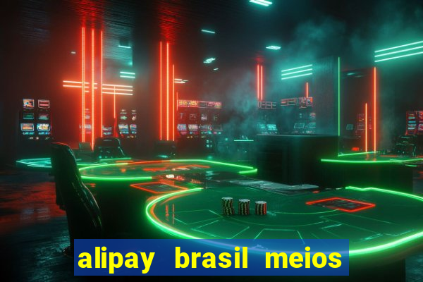 alipay brasil meios de pagamento ltda